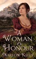 A Woman of Honour (Honour, Love, and Courage #1) by Marlow Kelly