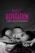 Bad Reputation (Bad Reputation #1) by K.B. Nelson