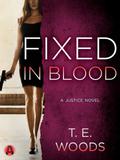 Fixed in Blood (Mort Grant #4) by T.E. Woods