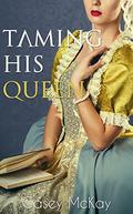 Taming His Queen by Casey McKay