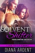 Solvent Shifter (Troubleshooting Shifters #2) by Diana Ardent