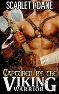 Captured By The Viking Warrior  (Medieval Alpha Male Ancient World Historical Military Romance)) by Scarlett Dane