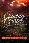 Saving Grapes (Cable's Bend #1) by Madeline Kirby