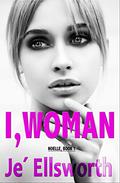 Romance: I, Woman: Noelle Book 1  (Noelle Contemporary Romance and Young Adult Romance) by Jode Ellsworth