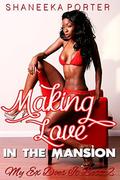 Making Love In The Mansion (My Ex Does It Best #2) by Shaneeka Porter