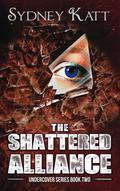 The Shattered Alliance (Undercover #2) by Sydney Katt
