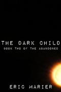 The Dark Child (The Abandoned, #2) by Eric Marier