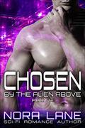Chosen by the Alien Above Part 4: A Sci-Fi Alien Romance Serial by Nora Lane