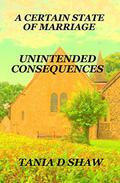 Unintended Consequences (A Certain State Of Marriage #3) by Tania D. Shaw