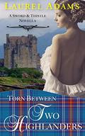 Torn Between Two Highlanders (Sword and Thistle #2) by Laurel Adams