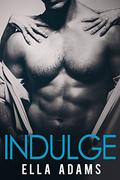 INDULGE: Indulge Alpha Billionaire Erotic Romance by Ella Adams