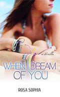 When I Dream Of You (When I Dream of You #1) by Rosa Sophia
