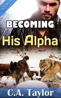 Becoming His Alpha (Obeying His Alpha #3) by C.A. Taylor