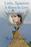 Little Sparrow, A Kiowa in Love by R.A. Winter