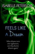 Feels Like a Dream: Dream Series, Book 5 by Isabelle Peterson