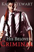 His Beloved Criminal by Kady Stewart