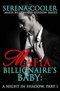 Mafia Billionaire's Baby: A Night in Shadow, Part 1  (Mafia Billionaire Shadow Series) by Violet Cooler