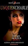 Onyx Mafia: Unquenchable - Episode 8:  (Azina and Meghan) Book 2 by Nova Black