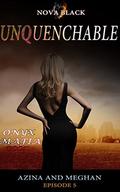 Onyx Mafia: Unquenchable - Episode 5: Book 2 - Azina and Meghan by Nova Black