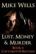 Lust, Money & Murder, Book 4 - Cattoretti's Return (Lust, Money & Murder Series #4) by Mike Wells