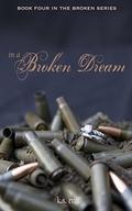 In a Broken Dream (Broken #4) by K.S. Ruff