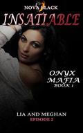 Onyx Mafia: Insatiable - Episode 2:  (Lia and Meghan) by Nova Black