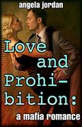 Love and Prohibition: A Mafia Romance (Love and Prohibition: A Mafia Romance, #1) by Angela Jordan