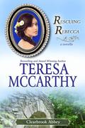 Rescuing Rebecca: A Novella (Clearbrook Abbey #1) by Teresa McCarthy
