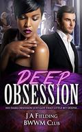Deep Obsession: A Billionaire BWWM Love Story by J A Fielding