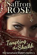 Tempting the Sheikh: Exotic Adventures for Erotic Nights (The Samarkand Sheikh's Harem #3) by Saffron Rose