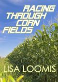 Racing Through Cornfields by Lisa Loomis