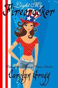 Light My Firecracker (Tales of the Blakeney Sisters #5) by Carolyn Gregg