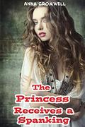 The Princess Receives a Spanking (Kinky Kings #2) by Anna Cromwell
