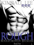 Rough (Rough Rowdy Reckless #2) by Kimball Lee