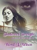 Shadowed Strength (Shadowed #1) by Wendi Wilson