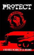 Protect (Red Rebels MC #3) by C.D. Breadner