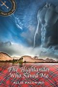 The Highlander Who Saved Me (Heart of a Highlander Collection #2) by Allie Palomino