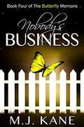 Nobody's Business (The Butterfly Memoirs #4) by M.J. Kane