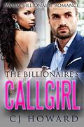 The Billionaire's Call Girl: A BWWM Billionaire Romance by CJ Howard