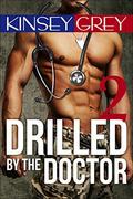 Drilled by the Doctor 2: A Medical Humiliating Exhibitionist Punishing Menage by Kinsey Grey