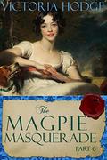 The Magpie Masquerade (Part #6) by Victoria Hodge