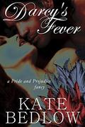 Darcy's Fever: A Pride and Prejudice Fancy by Kate Bedlow