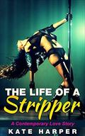 The Life of a Stripper by Kate Harper