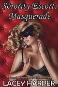 Sorority Escort: Masquerade: A French Billionaire BDSM Romance by Lacey Harper