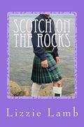 Scotch on the Rocks: A contemporary romance set in the highlands of Scotland by Lizzie Lamb