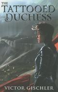 The Tattooed Duchess (A Fire Beneath the Skin #2) by Victor Gischler