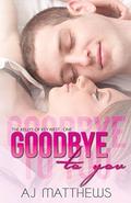 Goodbye to You (The Kellys of Key West #1) by A.J. Matthews