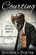 Courting A Billionaire (My Ex Does It Best #3) by Shaneeka Porter