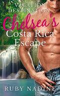 Chelsea's Costa Rica Escape (Vacation Destination #2) by Ruby Nadine