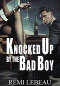 Knocked Up by the Bad Boy by Rémi LeBeau